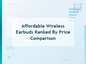Best Affordable Wireless Earbuds Ranked by Price Comparison 2024