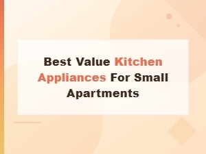 Best Value Kitchen Appliances for Small Apartments on Any Budget