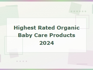 Highest Rated Organic Baby Care Products of 2024