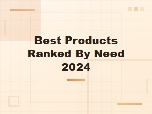 Best Products Ranked by Need 2024 – Top Picks for Every Lifestyle